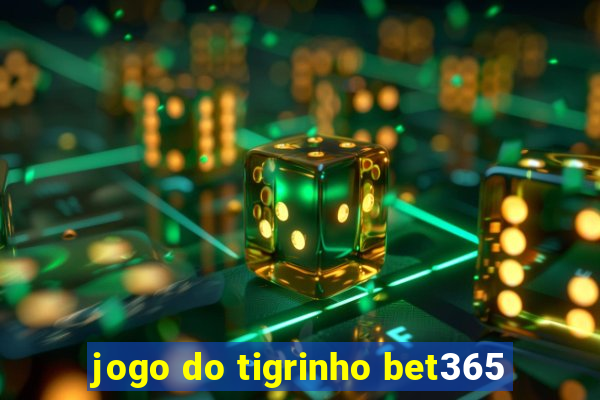 jogo do tigrinho bet365